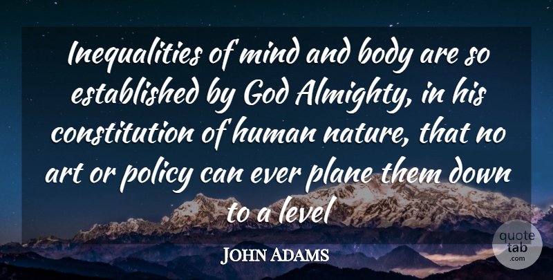 John Adams Quote About Art, Body, Constitution, God, Human: Inequalities Of Mind And Body...