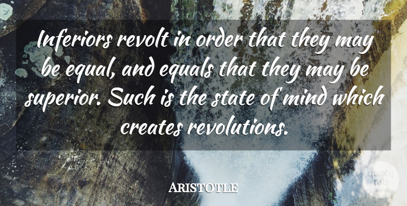 Aristotle Quote About Order, Mind, May: Inferiors Revolt In Order That...