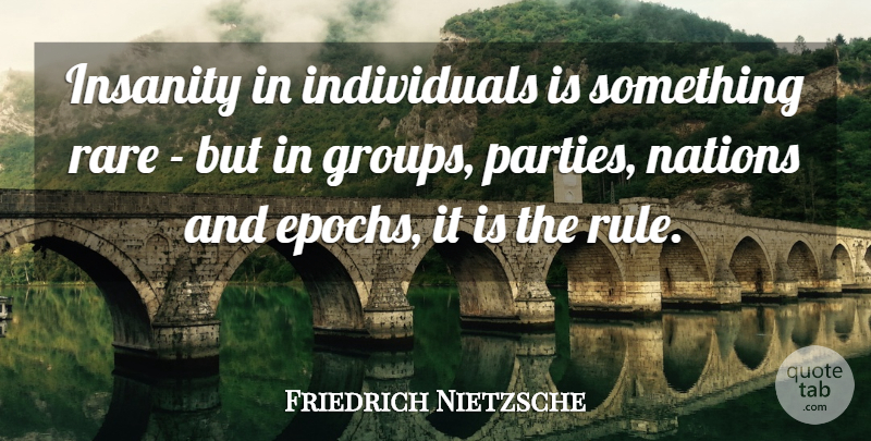 Friedrich Nietzsche Quote About Depression, Crazy, Party: Insanity In Individuals Is Something...