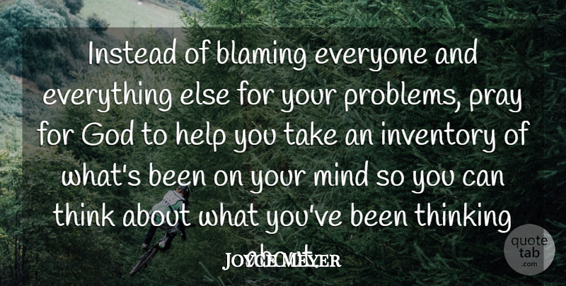 Joyce Meyer Quote About Thinking, Mind, Inventory: Instead Of Blaming Everyone And...