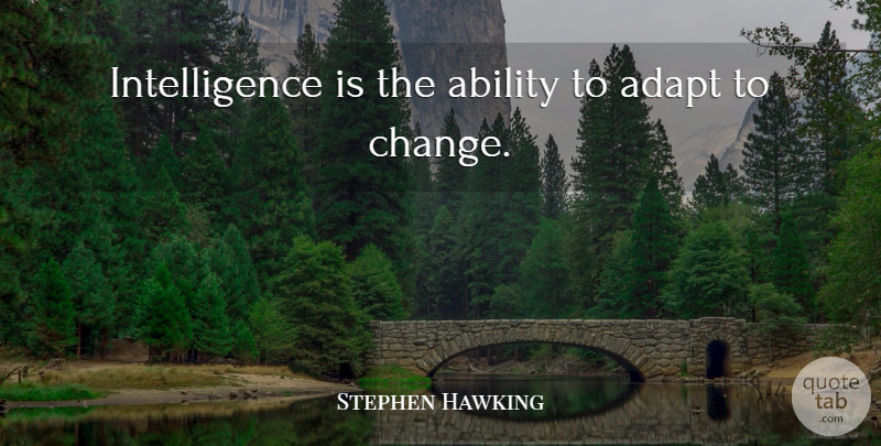 Stephen Hawking Quote About Inspirational, Life, Motivational: Intelligence Is The Ability To...