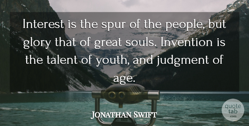 Jonathan Swift Quote About Birthday, People, Soul: Interest Is The Spur Of...