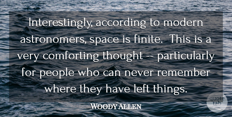 Woody Allen Quote About According, Comfort, Comforting, Left, Modern: Interestingly According To Modern Astronomers...