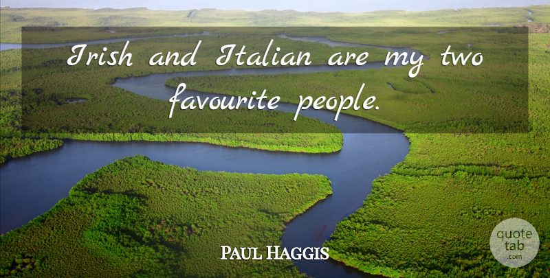 Paul Haggis Quote About undefined: Irish And Italian Are My...