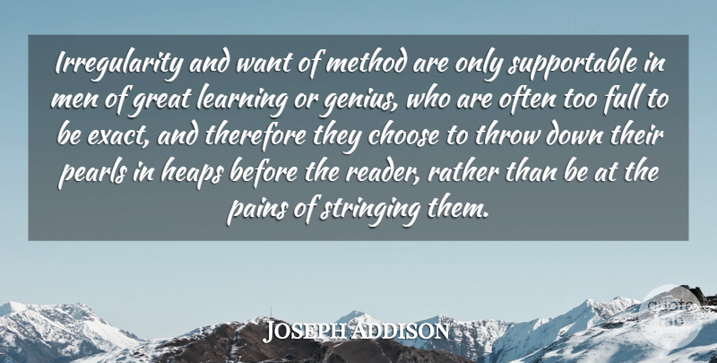 Joseph Addison Quote About Pain, Learning, Men: Irregularity And Want Of Method...