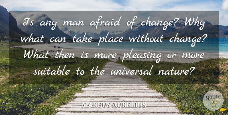 Marcus Aurelius Quote About Change, Men, Suitable: Is Any Man Afraid Of...