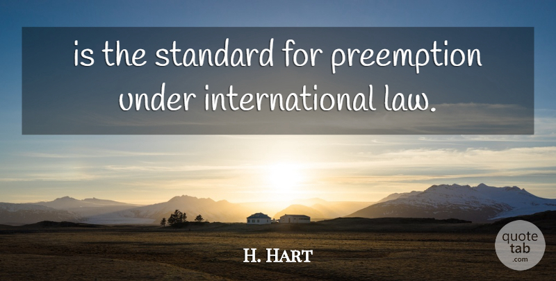 H. Hart Quote About Law, Standard: Is The Standard For Preemption...