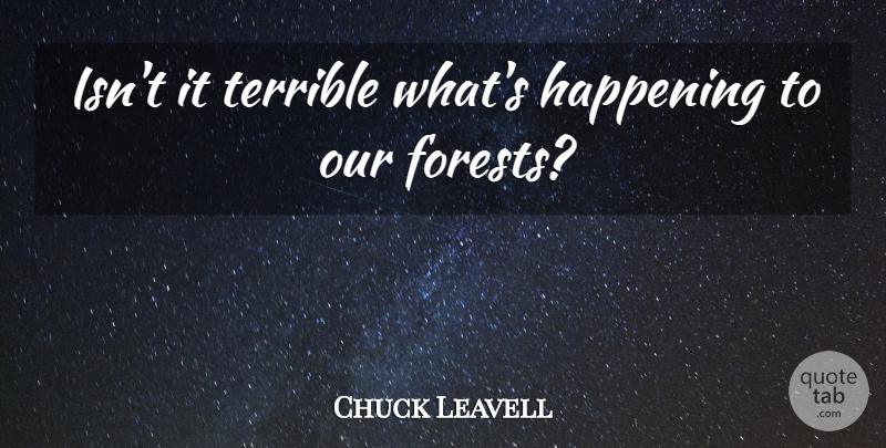 Chuck Leavell Quote About Happening, Terrible: Isnt It Terrible Whats Happening...