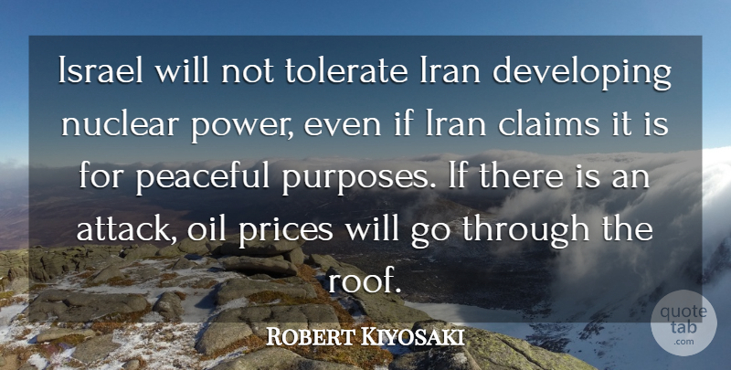 Robert Kiyosaki Quote About Claims, Developing, Iran, Israel, Nuclear: Israel Will Not Tolerate Iran...