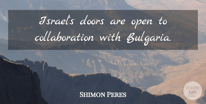 Shimon Peres Quote About Israel, Doors, Collaboration: Israels Doors Are Open To...