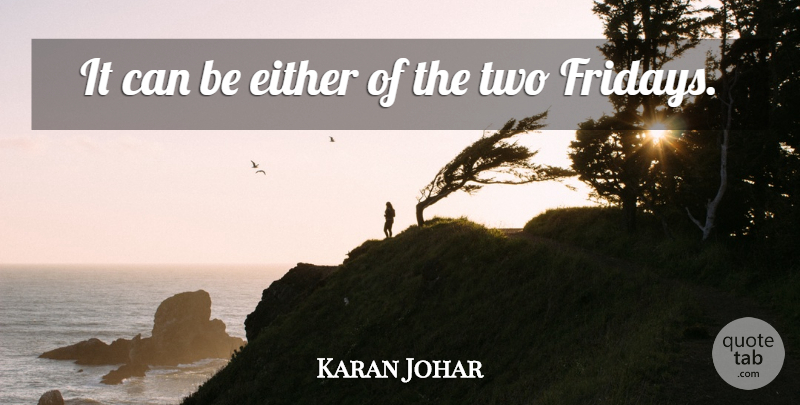 Karan Johar Quote About Either: It Can Be Either Of...