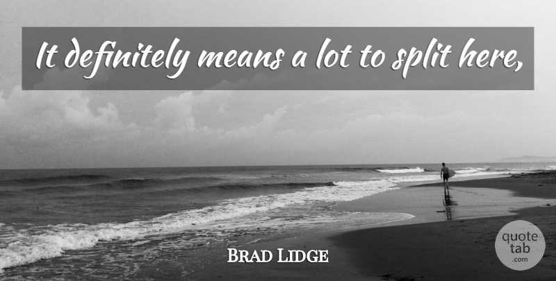 Brad Lidge Quote About Definitely, Means, Split: It Definitely Means A Lot...