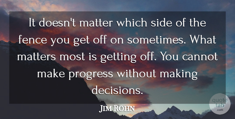 Jim Rohn Quote About Inspirational, Greatness, Decisions You Make: It Doesnt Matter Which Side...