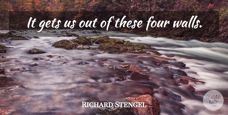 Richard Stengel Quote About Four, Gets: It Gets Us Out Of...