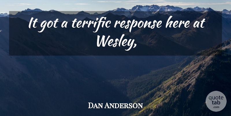 Dan Anderson Quote About Response, Terrific: It Got A Terrific Response...