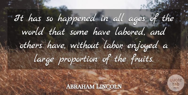 Abraham Lincoln Quote About Ages, Enjoyed, Happened, Large, Proportion: It Has So Happened In...
