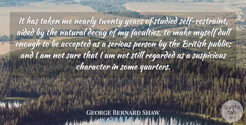 George Bernard Shaw Quote About Taken, Character, Self: It Has Taken Me Nearly...