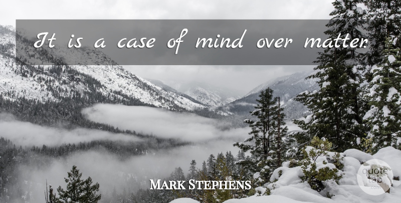 Mark Stephens Quote About Case, Mind: It Is A Case Of...