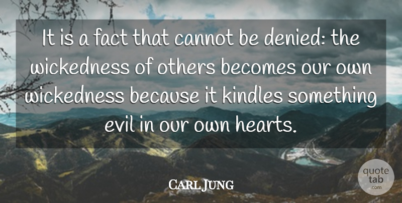 Carl Jung Quote About Heart, Evil, Wickedness: It Is A Fact That...