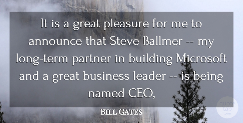 Bill Gates Quote About Announce, Building, Business, Great, Leader: It Is A Great Pleasure...