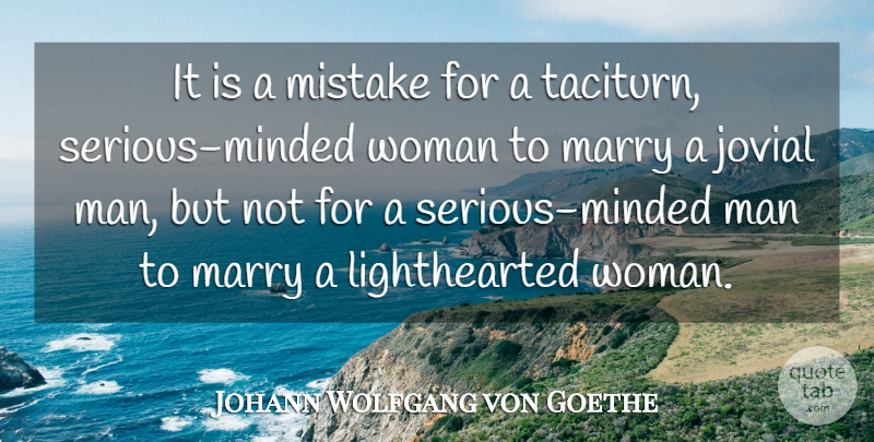 Johann Wolfgang von Goethe Quote About Mistake, Men, Serious: It Is A Mistake For...
