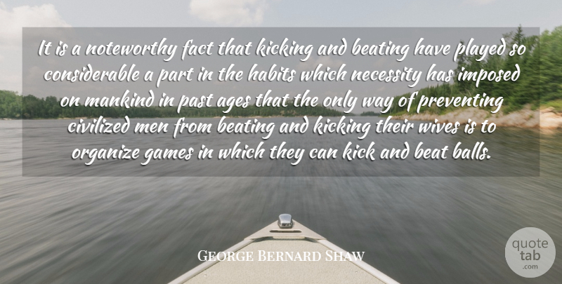 George Bernard Shaw Quote About Sports, Past, Men: It Is A Noteworthy Fact...