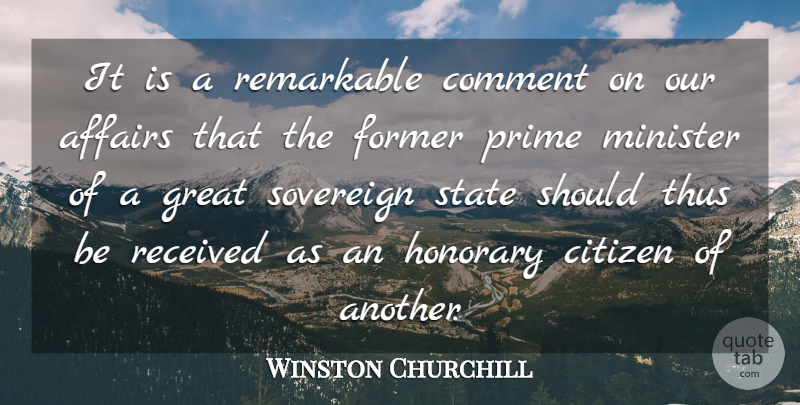 Winston Churchill Quote About Affairs, Citizen, Citizens, Comment, Former: It Is A Remarkable Comment...