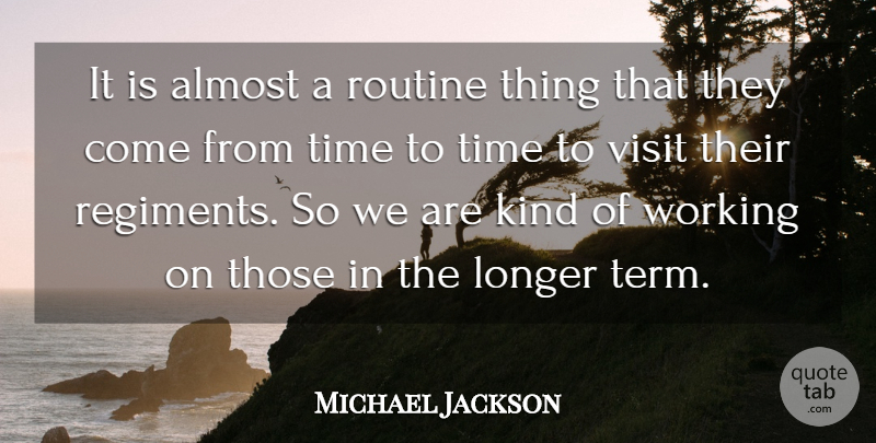 Michael Jackson Quote About Almost, Longer, Routine, Time, Visit: It Is Almost A Routine...
