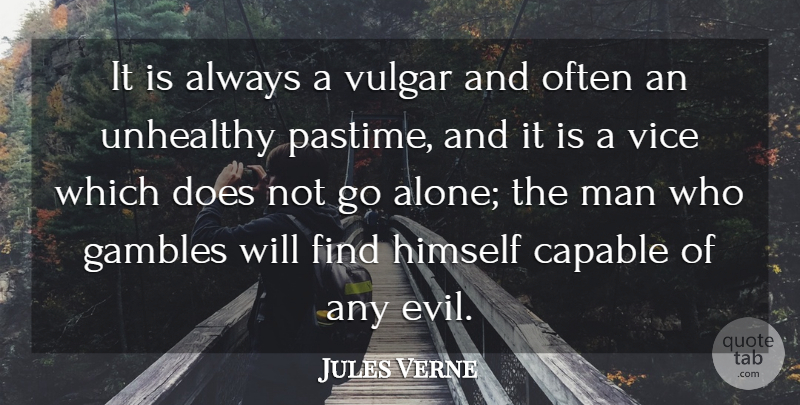 Jules Verne Quote About Alone, Himself, Man, Unhealthy, Vice: It Is Always A Vulgar...