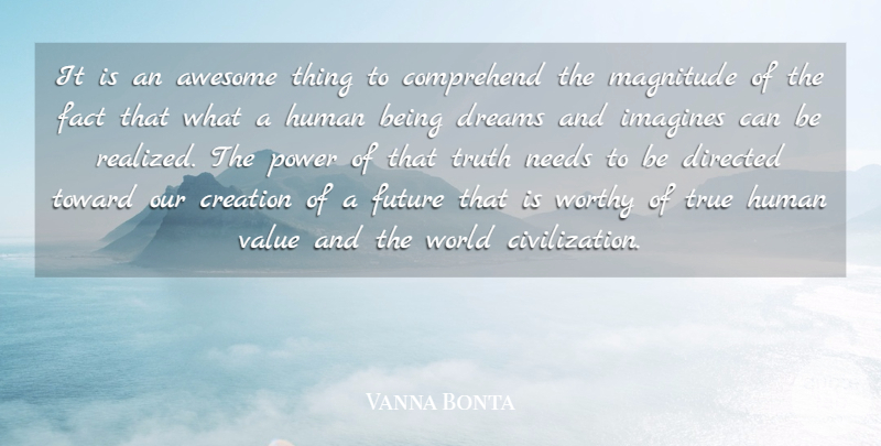 Vanna Bonta Quote About Dream, Civilization, World: It Is An Awesome Thing...