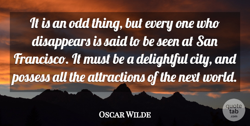 Oscar Wilde Quote About Delightful, Disappears, Next, Odd, Possess: It Is An Odd Thing...