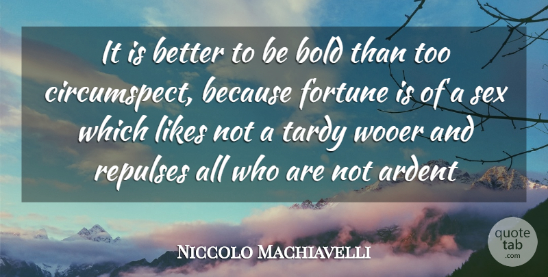 Niccolo Machiavelli Quote About Sex, Likes, Fortune: It Is Better To Be...
