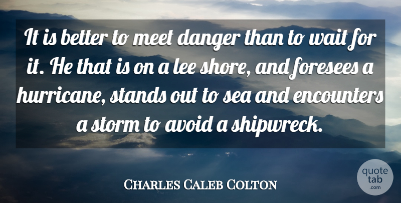 Charles Caleb Colton Quote About Ocean, Sea, Waiting: It Is Better To Meet...