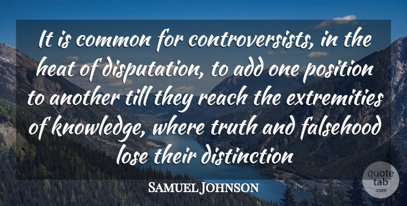 Samuel Johnson Quote About Add, Common, Falsehood, Heat, Lose: It Is Common For Controversists...
