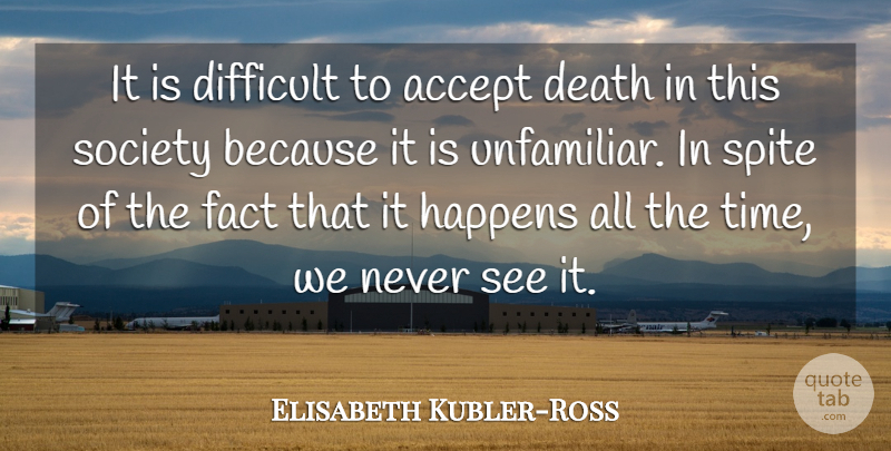 Elisabeth Kubler-Ross Quote About Death, Facts, Accepting: It Is Difficult To Accept...