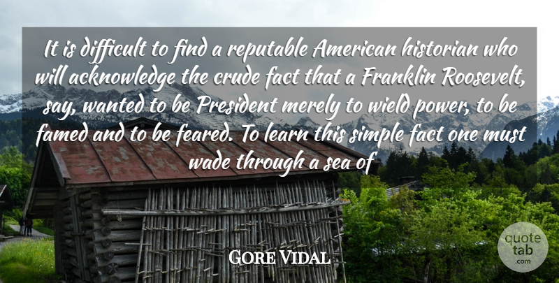 Gore Vidal Quote About Teacher, Simple, Sea: It Is Difficult To Find...