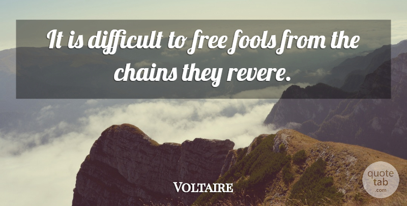 Voltaire Quote About Wisdom, Freedom, Fool: It Is Difficult To Free...