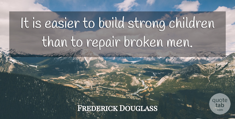 Frederick Douglass Quote About Inspirational, Motivational, Strength: It Is Easier To Build...