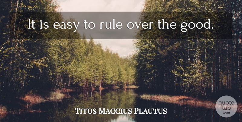 Plautus Quote About Government, Easy: It Is Easy To Rule...