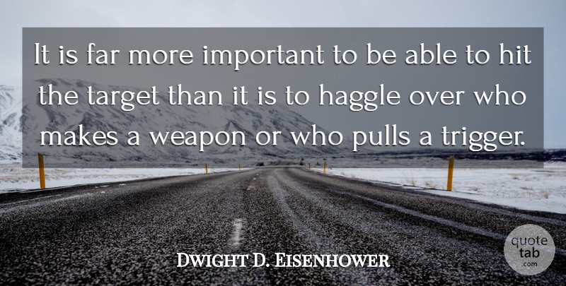 Dwight D. Eisenhower Quote About Important, Weapons, Able: It Is Far More Important...