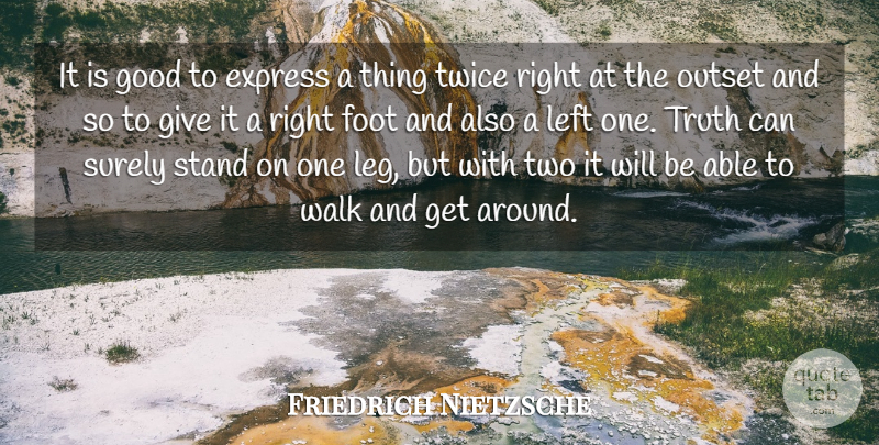Friedrich Nietzsche Quote About Two, Feet, Giving: It Is Good To Express...