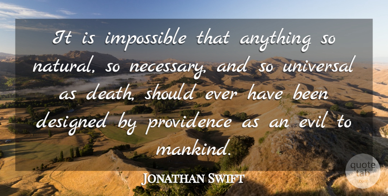 Jonathan Swift Quote About Death, Evil, Dying: It Is Impossible That Anything...