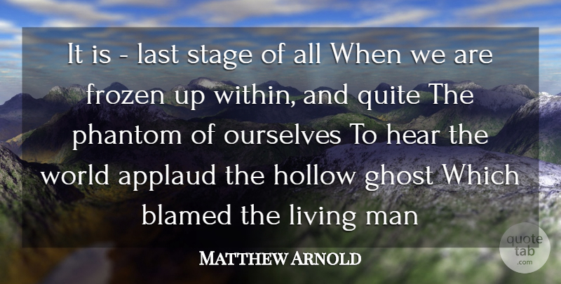 Matthew Arnold Quote About Men, Frozen, World: It Is Last Stage Of...