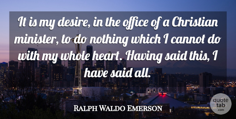 Ralph Waldo Emerson Quote About Christian, Heart, Office: It Is My Desire In...