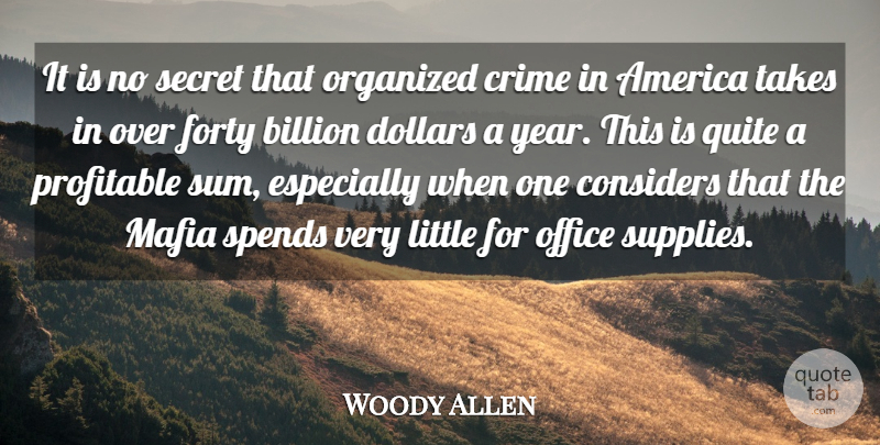 Woody Allen Quote About America, Billion, Considers, Crime, Dollars: It Is No Secret That...