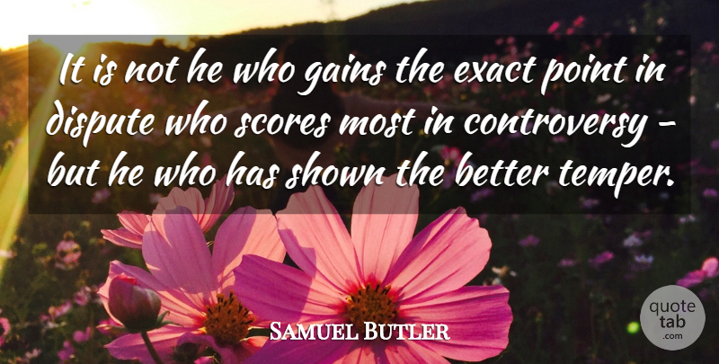 Samuel Butler Quote About Anger, Gains, Debate: It Is Not He Who...