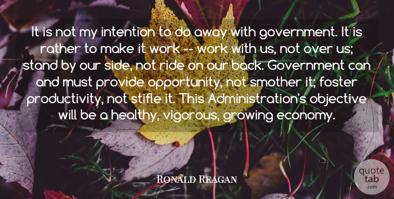 Ronald Reagan Quote About Foster, Government, Growing, Intention, Objective: It Is Not My Intention...