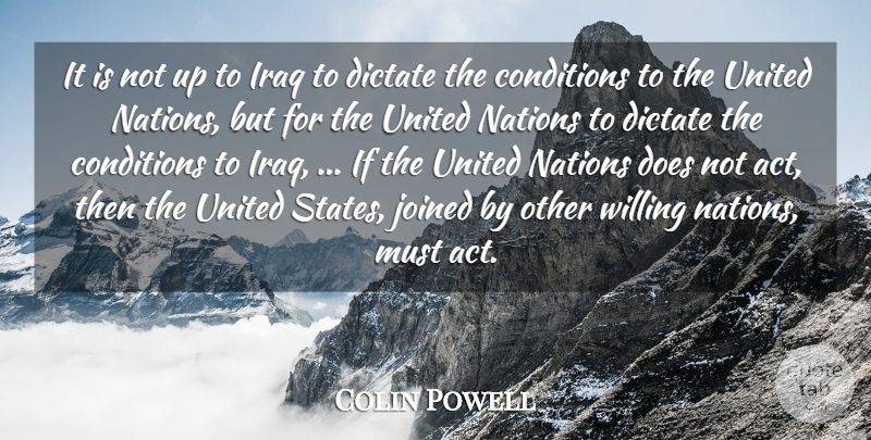 Colin Powell Quote About Conditions, Dictate, Iraq, Joined, Nations: It Is Not Up To...