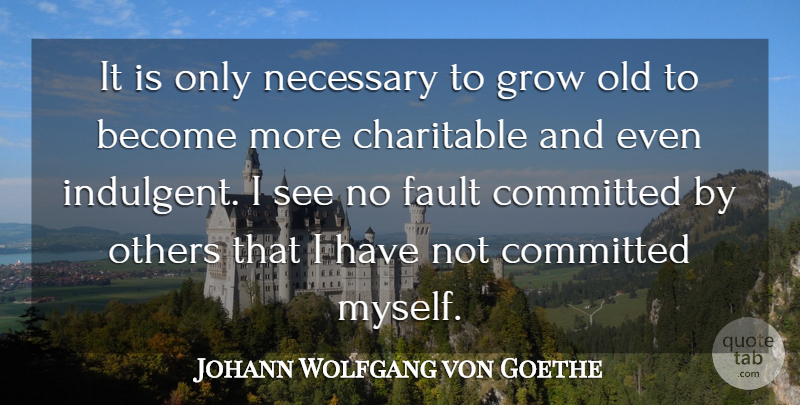 Johann Wolfgang von Goethe Quote About Time, Faults, Committed: It Is Only Necessary To...