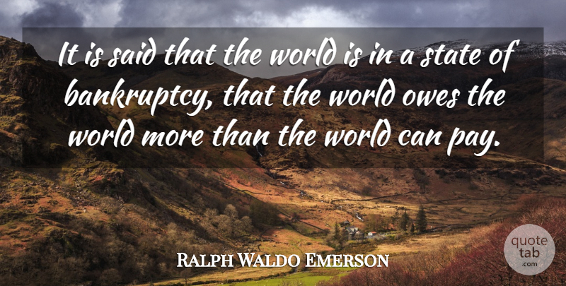 Ralph Waldo Emerson Quote About Debt, World, Pay: It Is Said That The...